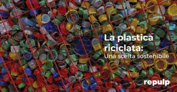 La plastica riciclata: una scelta sostenibile